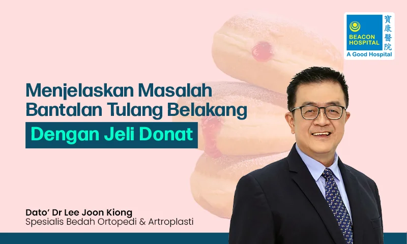 Dato’ Dr Lee Joon Kiong Consultant Orthopedic & Arthroplasty Surgeon - Explaining Spinal Disc Problems - Beacon Hospital - Blog Thumbnail ID