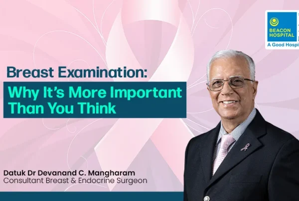 Datuk Dr Devanand - Consultant Breast & Endocrine Surgeon - Breast Examination - Beacon Hospital - Blog Thumbnail EN