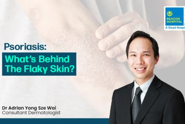 Dr Adrian Yong, Health Hub Blog, Psoriasis, Dermatologist, Beacon Hospital Doctor, Cancer Centre