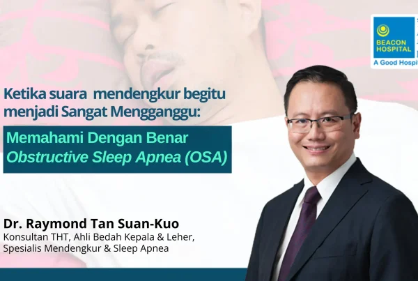 Sleep Apnea, Dr Raymond Tan Suan-Kuo, Beacon Hospital, ENT Specialist